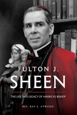 Fulton J. Sheen: The Life and Legacy of America's Bishop