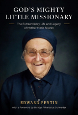 God’s Mighty Little Missionary: The Extraordinary Life and Legacy of Mother Maria Stieren