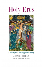 Holy Eros: A Liturgical Theology of the Body (Paperback)