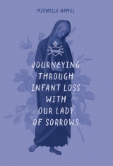 Journeying through Infant Loss with Our Lady of Sorrows