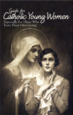 Guide for Catholic Young Women - Especially for Those Who Earn Their Own Living
