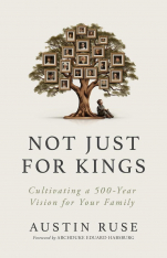 Not Just for Kings: Cultivating a 500-Year Vision for Your Family