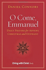 O Come, Emmanuel: Daily Prayers for Advent, Christmas and Epiphany (Living with Christ)