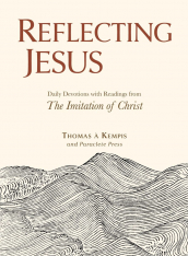 Reflecting Jesus: Daily Devotions with Readings from The Imitation of Christ