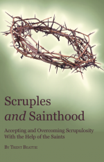 Scruples and Sainthood: Overcoming Scrupulosity With the Help of the Saints