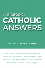 Big Book of Catholic Answers - Volume 3: The Life of Faith