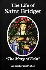 The Life of Saint Bridget: "The Mary of Erin"