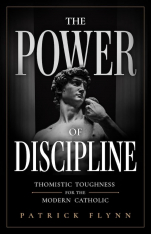 The Power of Discipline: Thomistic Toughness for the Modern Catholic
