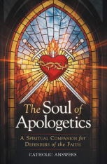 The Soul of Apologetics - A Spiritual Companion for Defenders of the Faith