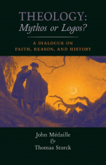 Theology: Mythos or Logos?: A Dialogue on Faith, Reason, and History (Hardcover)