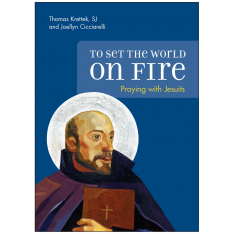 To Set the World on Fire: Praying with Jesuits