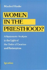 Women in the Priesthood? A Systematic Analysis in the Light of the Order of Creation and Redemption