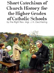 Short Catechism of Church History for the Higher Grades of Catholic Schools