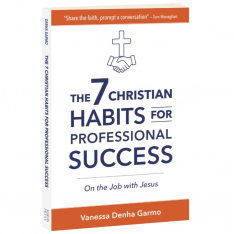 The 7 Christian Habits for Professional Success: On the Job with Jesus