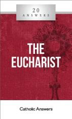 20 Answers: The Eucharist