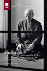 Pedro Arrupe: Witness of the Twentieth Century Prophet of the Twenty-First