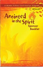 Anointed in the Spirit Sponsor Booklet A Middle School Confirmation Program