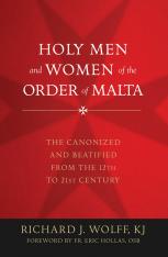 Holy Men and Women of the Order of Malta: The Canonized and Beatified from the 12th to 21st Century