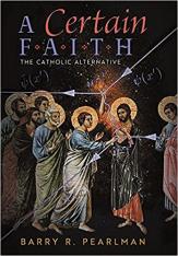 A Certain Faith: The Catholic Alternative (Hardcover)