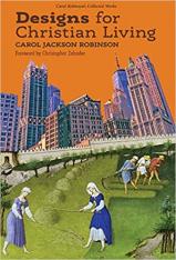 Designs for Christian Living by Carol Jackson Robinson (Book 3/Collected Works)