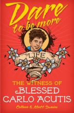 Dare to be More - The Witness Of Blessed Carlo Acutis