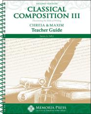 Classical Composition III: Chreia & Maxim Teacher Guide Second Edition