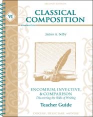 Classical Composition VI: Encomium Invective & Comparison Teacher Guide Second Edition