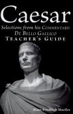 Caesar: Selections from his Commentarii de Bello Gallico Teacher’s Guide