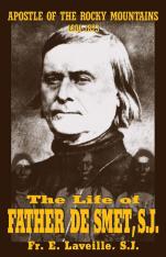 The Life of Father de Smet, SJ: Apostle of the Rocky Mountains