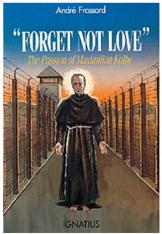 Forget Not Love: The Passion of Maximilian Kolbe