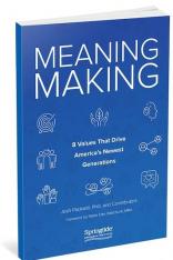 Meaning Making 8 Values That Drive America’s Newest Generations