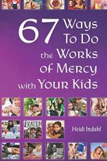 67 Ways to Do the Works of Mercy with Your Kids