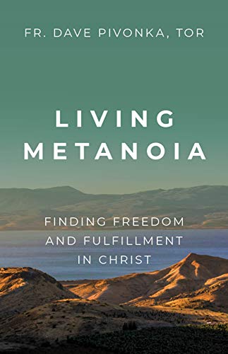 Living Metanoia Finding Freedom and Fulfillment in Christ