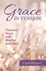 Grace in Tension: Discover Peace with Martha and Mary