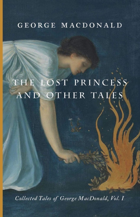 The Lost Princess and Other Tales: Collected Tales Of George Macdonald, Vol. I