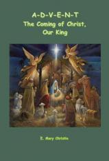A-D-V-E-N-T the Coming of Christ, Our King