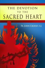 The Devotion to the Sacred Heart of Jesus: How to Practice the Sacred Heart Devotion