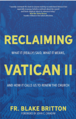 Reclaiming Vatican II: What It (Really) Said, What It Means, and How It Calls Us to Renew the Church