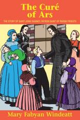 The Cure of Ars: The Story of St. John Vianney - Patron Saint of Parish Priests