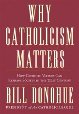 Why Catholicism Matters - How Catholic Virtues Can Reshape Society in the 21st Century