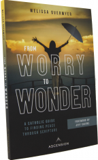 From Worry to Wonder: A Catholic Guide to Finding Peace Through Scripture