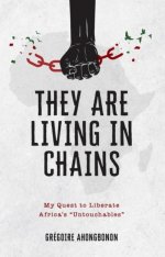 They Are Living in Chains: My Quest to Liberate Africa’s “Untouchables”