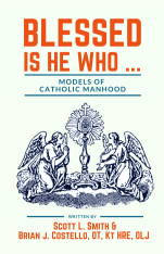 Blessed Is He Who ...: Models of Catholic Manhood