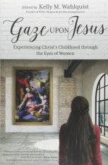 Gaze Upon Jesus: Experiencing Christ’s Childhood through the Eyes of Women