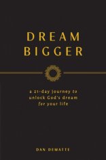 Dream Bigger: A 21-Day Journey to Unlock God's Dream for Your Life