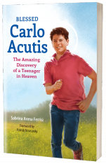Blessed Carlo Acutis: The Amazing Discovery of a Teenager in Heaven