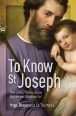 To Know St Joseph: What Catholic Tradition Teaches About the Man Who Raised God