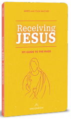Receiving Jesus: My Guide to the Mass