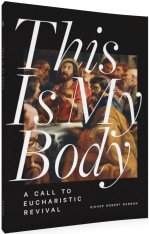 This is My Body: A Call to Eucharistic Revival