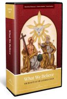 What We Believe: The Beauty of the Catholic Faith